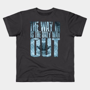 The Way In Is The Only Way Out Kids T-Shirt